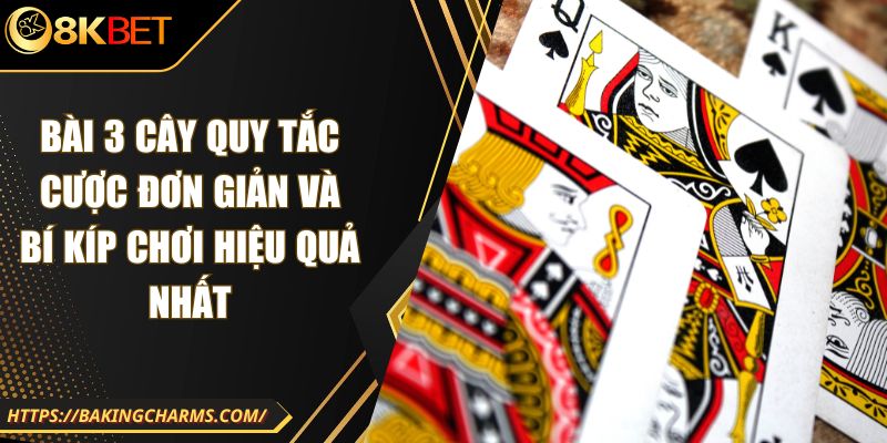 Bài 3 Cây Quy Tắc Cược Đơn Giản Và Bí Kíp Chơi Hiệu Quả Nhất